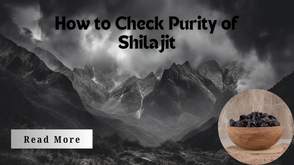 How to Check Purity of Shilajit: A Comprehensive Guide