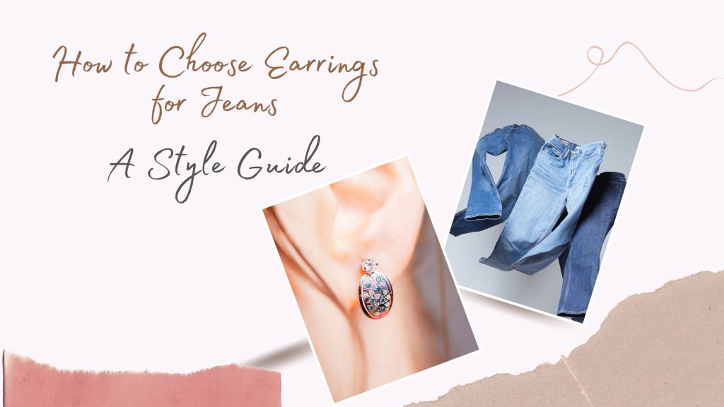 How to Choose Earrings for Jeans