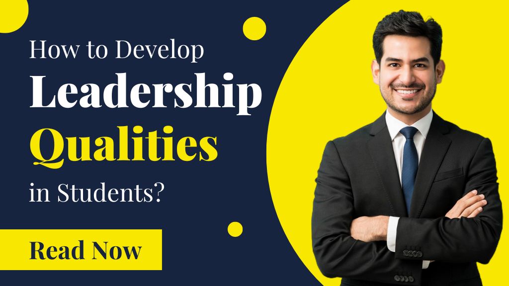 How to Develop Leadership Qualities in Students: A Comprehensive Guide