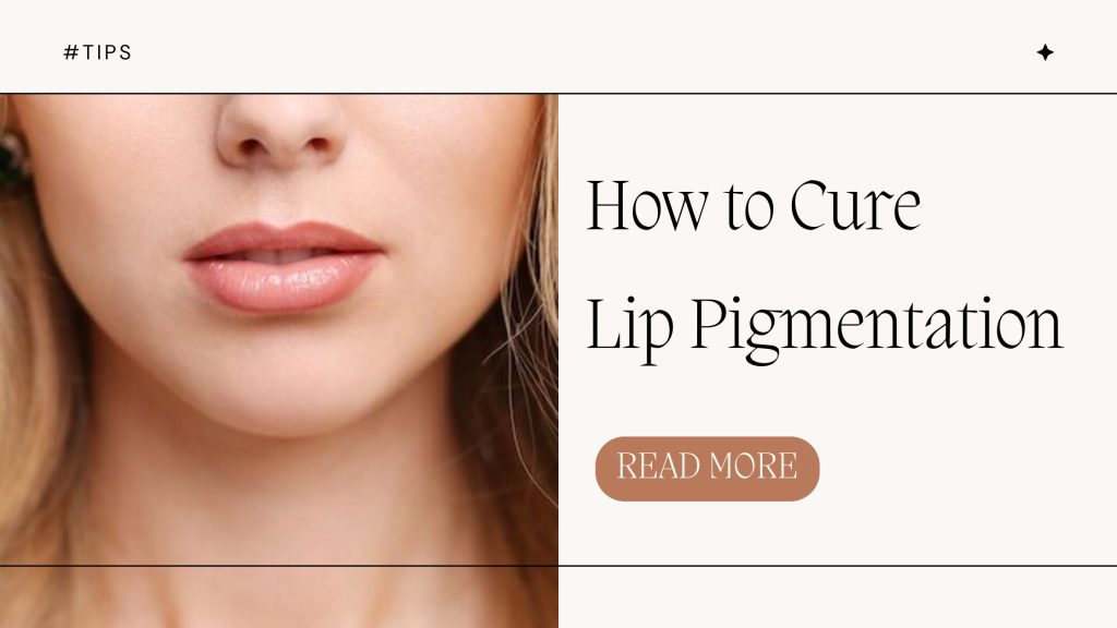 How to Cure Lip Pigmentation
