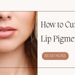 How to Cure Lip Pigmentation