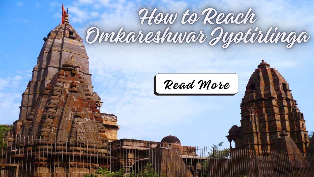 How to Reach Omkareshwar Jyotirlinga: A Comprehensive Guide