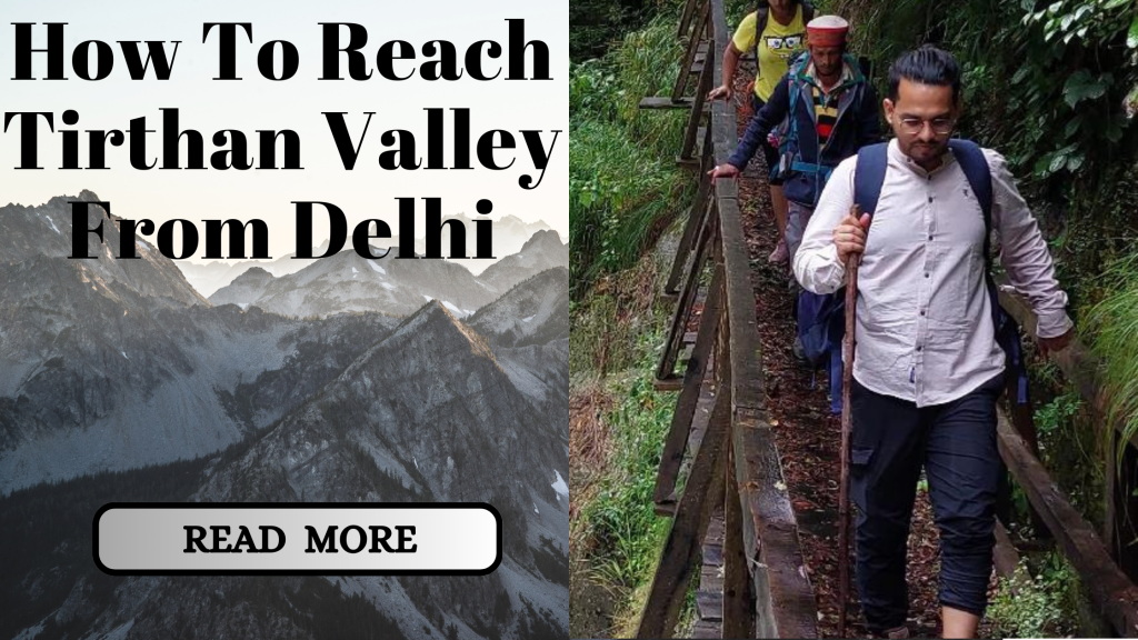 Discover how to reach Tirthan Valley from Delhi with our guide. Explore travel options by air, train, and road for a smooth journey and enjoy the serene beauty of the valley