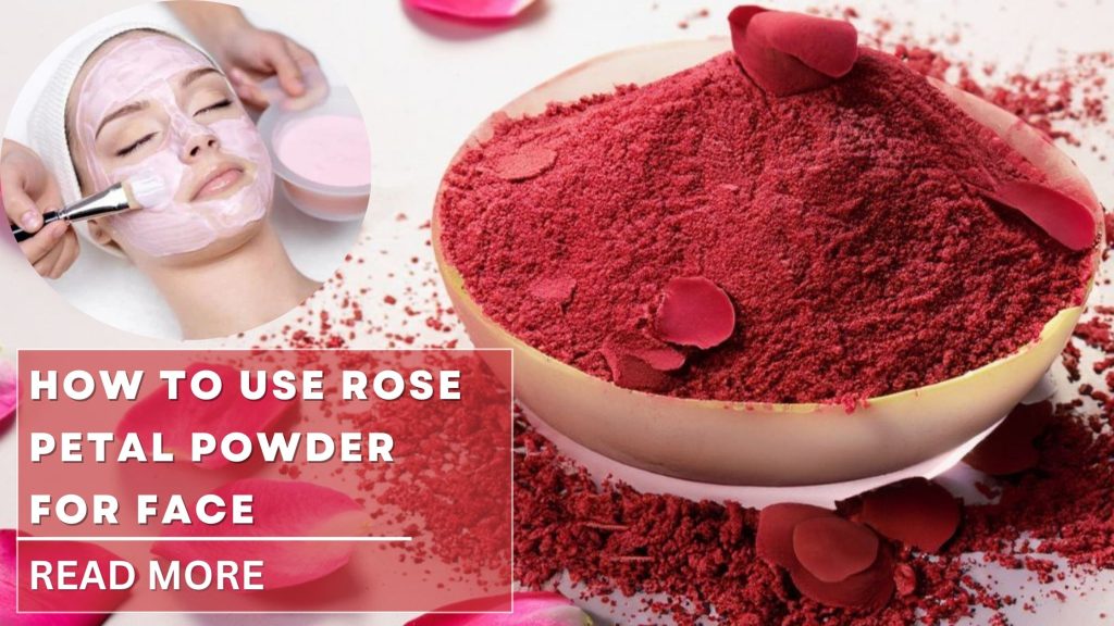 rose petal powder into your skincare routine is a natural