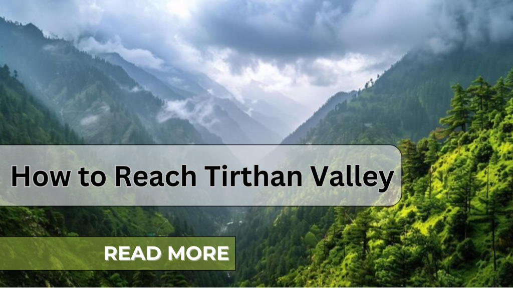 Planned your Trip to Tirthan valley